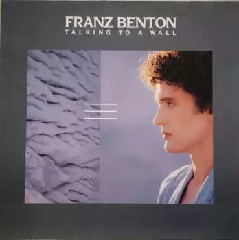 Franz Benton: Talking To A Wall