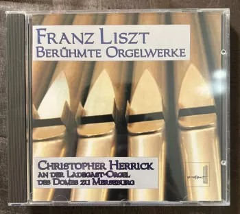 Franz Liszt: Berühmte Orgelwerke (Christopher Herrick An Der Ladegast-Orgel Des Domes Zu Merseburg)