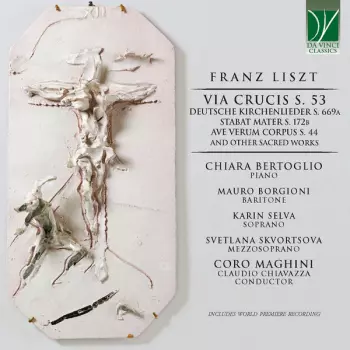 Franz Liszt: Via Crucis S. 53, Deutsche Kirchenlieder S. 669a, Stabat Mater S. 172b, Ave Verum Corpus S. 44, And Other Sacred Works