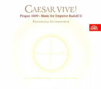 CD Fraternitas Litteratorum: Caesar Vive! - Prague, 1609 — Music for Emperor Rudolf II