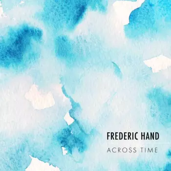 Frederic Hand: Across Time