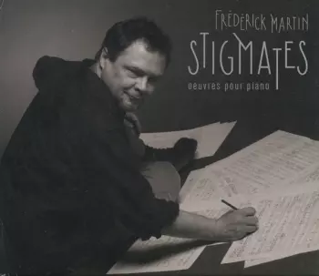Frederick Martin: Stigmates (Œuvres Pour Piano)