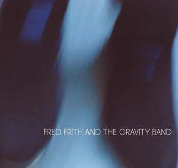 Album Fred Frith: Fred Frith And The Gravity Band