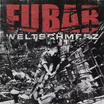 F.U.B.A.R.: Weltschmerz