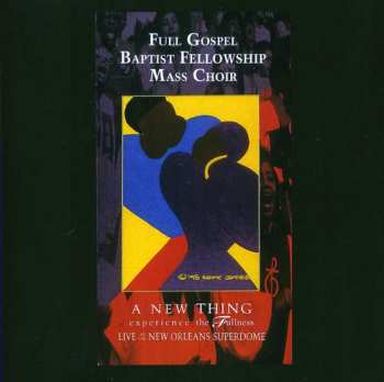 Album Full Gospel Baptist Fellowship Mass Choir: A New Thing (Experience The Fullness)