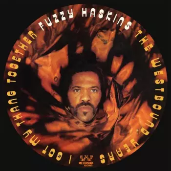 Fuzzy Haskins: I Got My Thang Together (The Westbound Years)