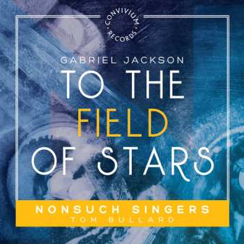Album Gabriel Jackson: To The Field Of Stars