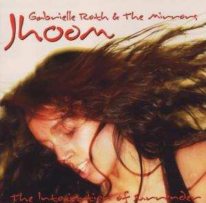 CD Gabrielle Roth & The Mirrors: Jhoom: The Intoxication Of Surrender