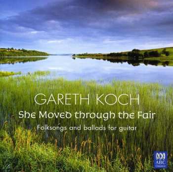Album Gareth Koch: She Moved Through The Fair - Folksongs And Ballads For Guitar