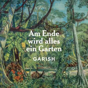Album Garish: Am Ende Wird Alles Ein Garten