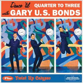 CD Gary U.S. Bonds: Dance 'Til Quarter To Three Plus Twist Up Calypso