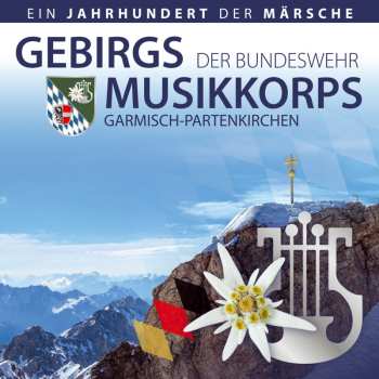 Album Gebirgsmusikkorps Der Bundeswehr Garmisch-partenkirchen: Ein Jahrhundert Der Märsche