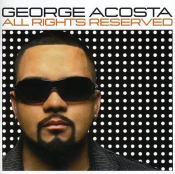 George Acosta: All Rights Reserved