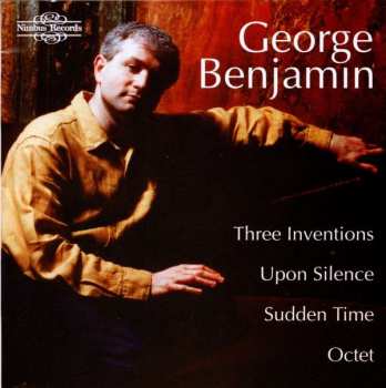 CD George Benjamin: Three Inventions / Upon Silence / Sudden Time / Octet
