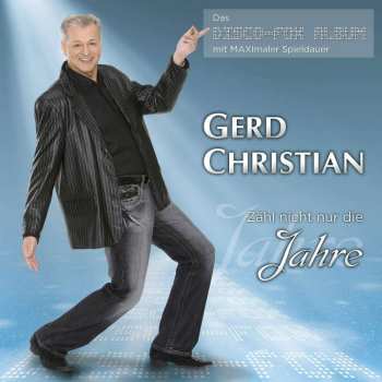 CD Gerd Christian: Zähl Nicht Nur Die Jahre (Das Disco-Fox Album)