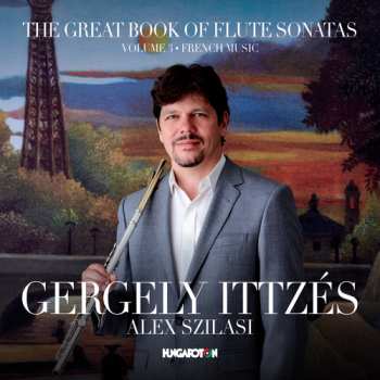 CD Gergely Ittzés: The Great Book Of Flute Sonatas: Volume 3 - French Music