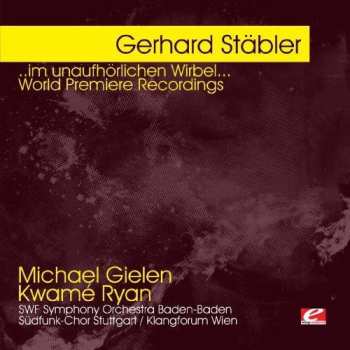 Album Gerhard Stäbler: ... Im Unaufhörlichen Wirbel ... World Premiere Recordings