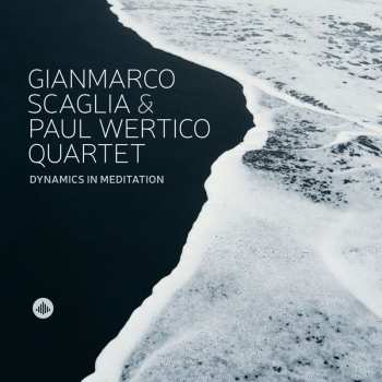 Album Gianmarco Scaglia & Paul Wertico Quartet: Dynamics In Meditation