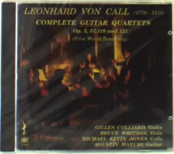 Bruce Whitson: Leonhard Von Call (1779-1815): Complete Guitar Quartets Op. 3, 57, 118 And 121 (First World Recording)