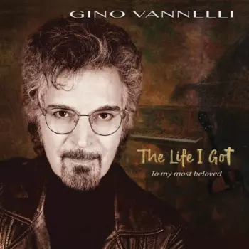 Gino Vannelli: The Life I Got