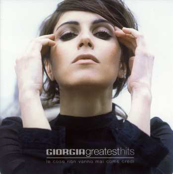 Album Giorgia: Greatest Hits (Le Cose Non Vanno Mai Come Credi)