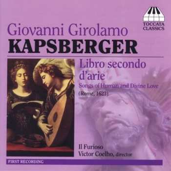 Album Giovanni Girolamo Kapsberger: Libro Secondo D'Arie - Songs Of Human And Divine Love (Rome, 1623)