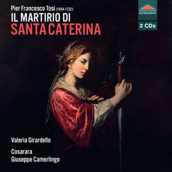 Album Girardello,valeria: Pier Francesco Tosi: Il Martirio Di Santa Caterina