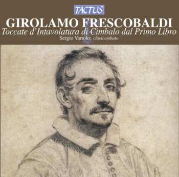 CD Girolamo Frescobaldi: Toccate E Partite D'Intavolatura Di Cimbalo Dal Primo Libro