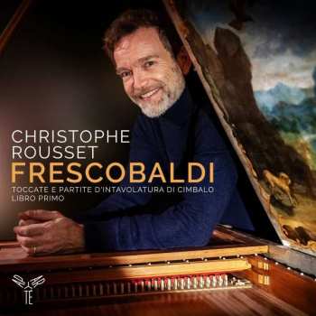 Album Christophe Rousset: Toccate E Partite D'Intavolatura Di Cimbalo Libro Primo