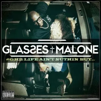 Glasses Malone: #GH2: Life Ain't Nuthin But...