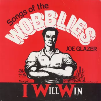 Glazer,joe: I Will Win: Songs Of The Wobblies
