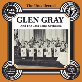 Glen Gray & The Casa Loma Orchestra: The Uncollected Glen Gray, Vol. 2, 1943-1946