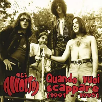 Quando Vuoi Scappare - 1991​/​1995
