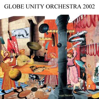 Album Globe Unity Orchestra: Globe Unity 2002