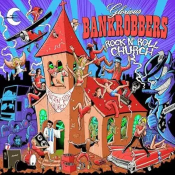 Glorious Bankrobbers: Rock N Roll Churc