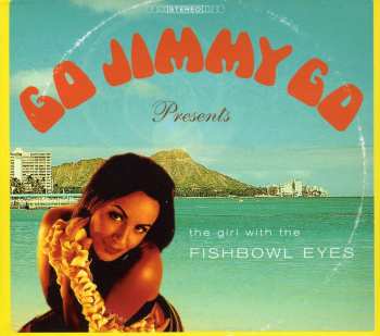 Album Go Jimmy Go: Girl With The Fishbowl Eyes