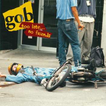 Album Gob: Too Late... No Friends