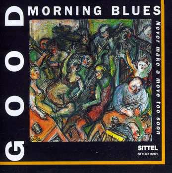 Album Good Morning Blues: Never Make A Move Too Soon