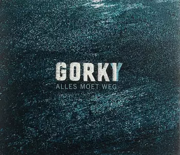 Gorki: Alles Moet Weg