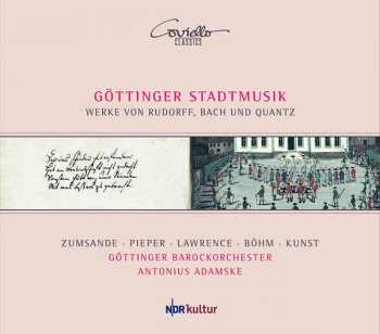 CD Göttinger Barockorchester: Göttinger Stadtmusik. Werke von Rudorff, Bach Und Quantz