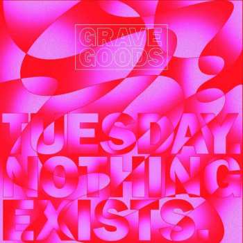 LP Grave Goods: Tuesday. Nothing Exists