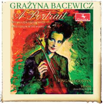 Album Grażyna Bacewicz: Grażyna Bacewicz: A Portrait - Works For Violin And Piano
