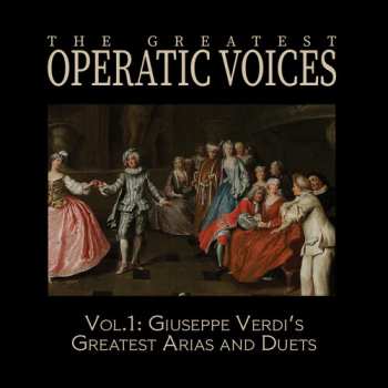 Album Greatest Operatic Voices: Vol. 1: Giuseppe Verdi's Greatest Arias & Duets
