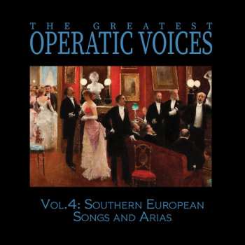 Album Greatest Operatic Voices: Vol. 4: Southern European Songs & Arias