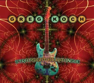 Greg Koch: Strat's Got Your Tongue