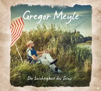 Gregor Meyle: Die Leichtigkeit Des Seins