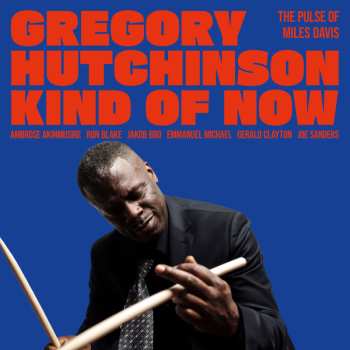 Album Gregory Hutchinson: Kind Of Now: The Pulse Of Miles Davis