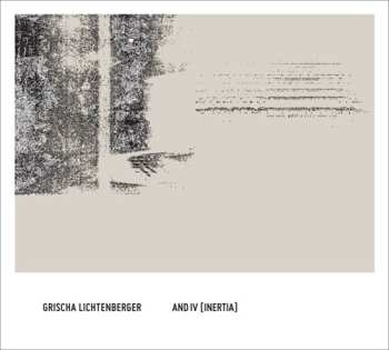 CD Grischa Lichtenberger: and IV [inertia]