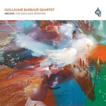 Album Guillaume Barraud Quartet: Arcana : The Indo-Jazz Sessions