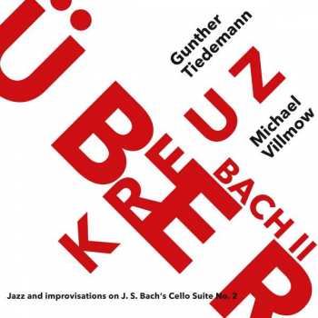 Album Michael Villmow: Kreuzüber Bach II - Jazz and improvisations on J.S. Bach's Cello Suite No. 2